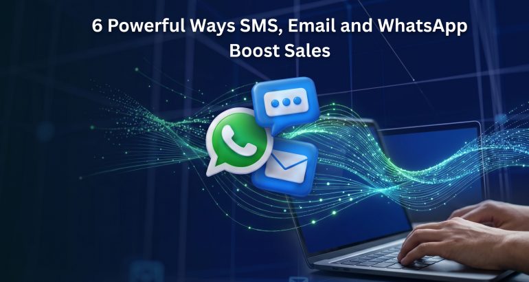 6 Powerful Ways SMS, Email and WhatsApp Boost Sales